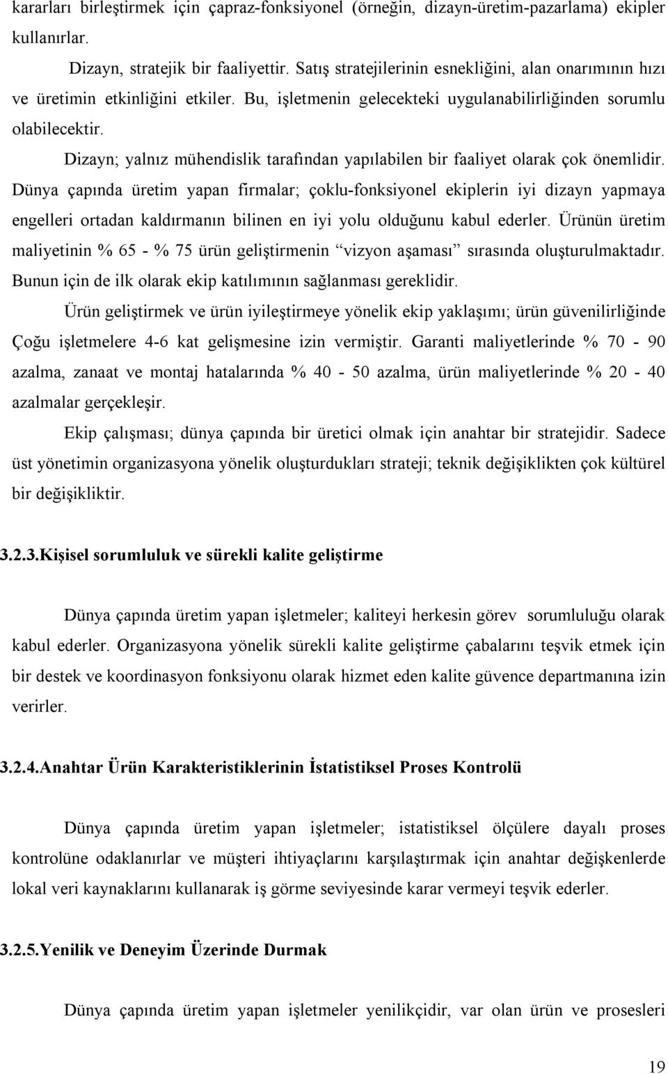 Dizayn; yalnız mühendislik tarafından yapılabilen bir faaliyet olarak çok önemlidir.