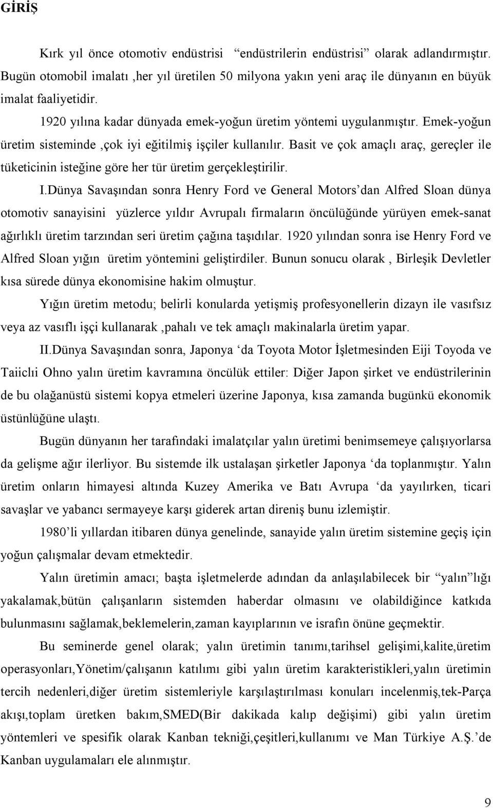 Basit ve çok amaçlı araç, gereçler ile tüketicinin isteğine göre her tür üretim gerçekleştirilir. I.