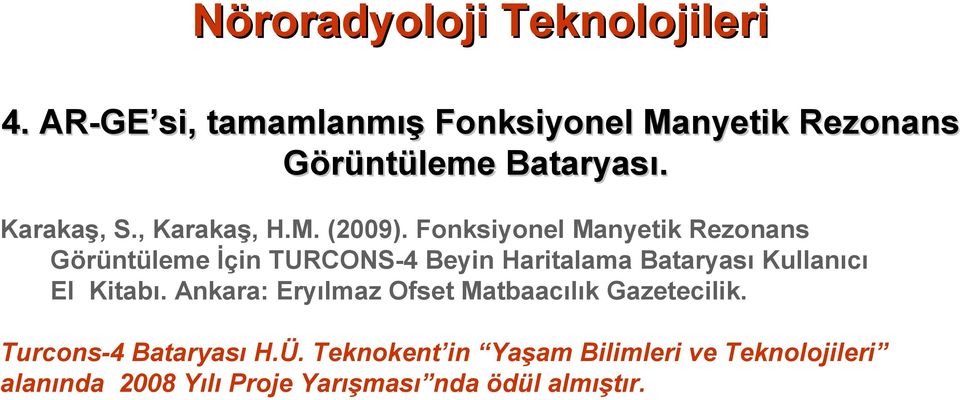 Fonksiyonel Manyetik Rezonans Görüntüleme İçin TURCONS-4 Beyin Haritalama Bataryası Kullanıcı El Kitabı.