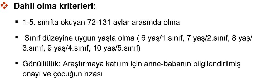 yaşta olma ( 6 yaş/1.sınıf, 7 yaş/2.sınıf, 8 yaş/ 3.sınıf, 9 yaş/4.