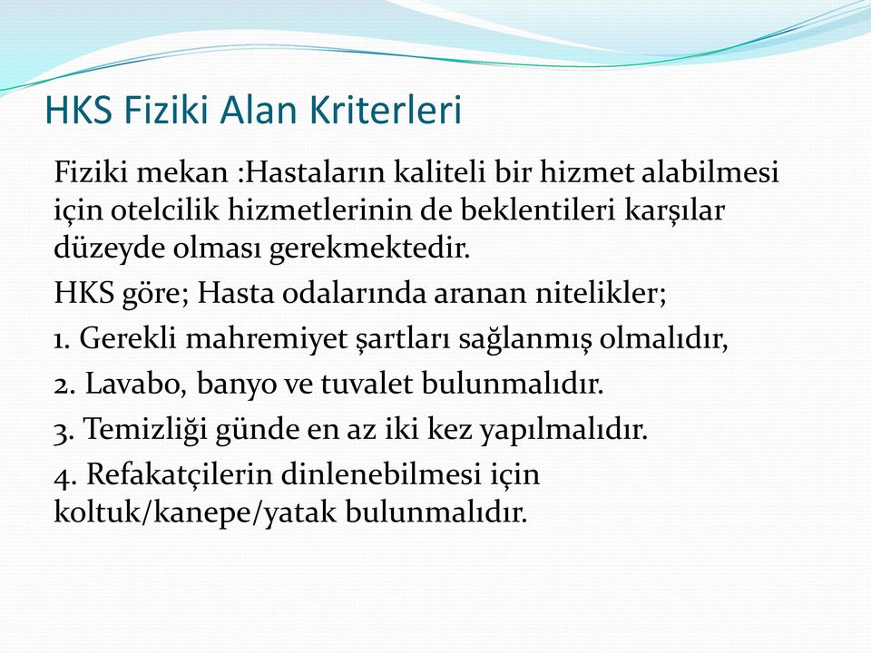 HKS göre; Hasta odalarında aranan nitelikler; 1. Gerekli mahremiyet şartları sağlanmış olmalıdır, 2.