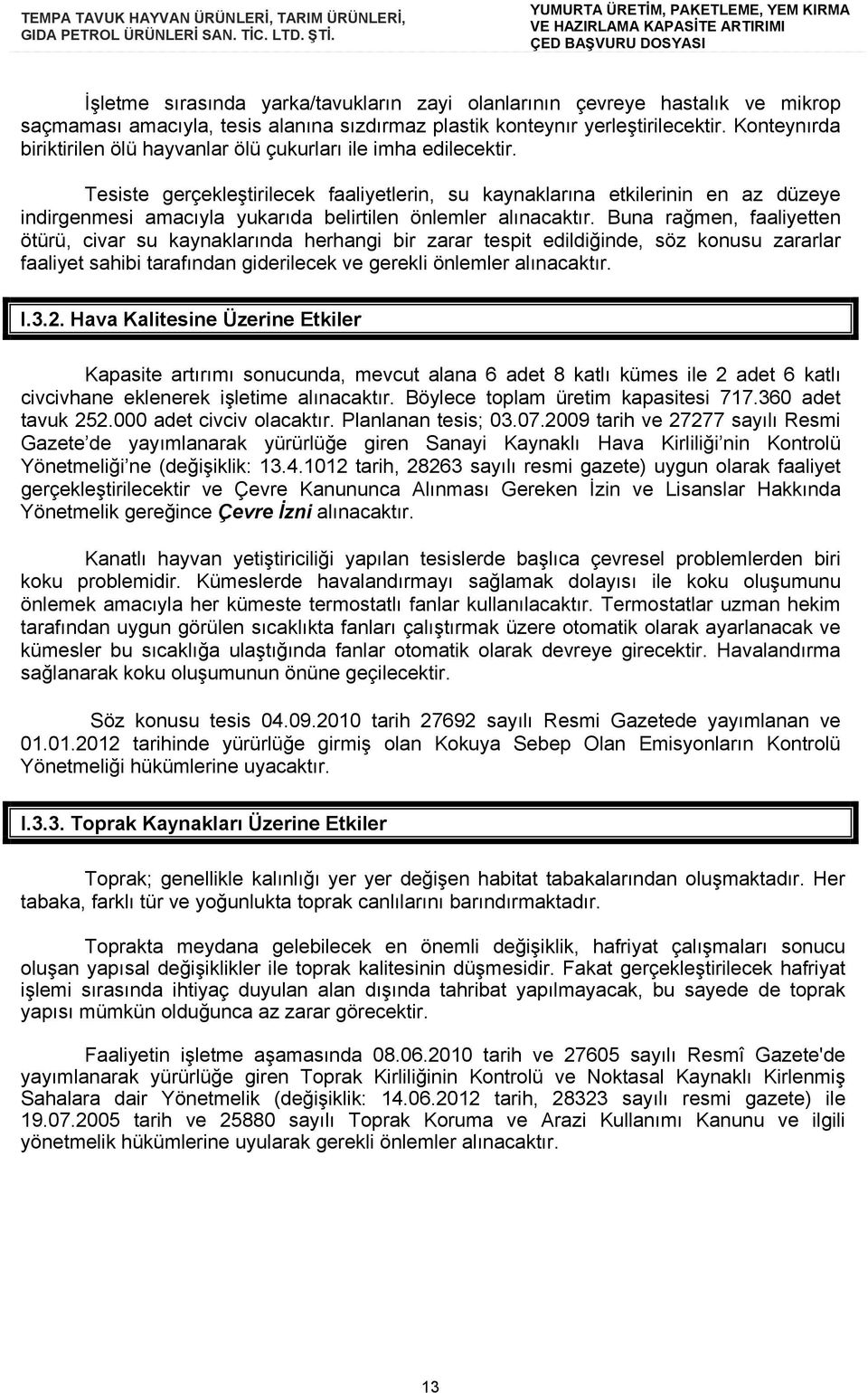 Tesiste gerçekleştirilecek faaliyetlerin, su kaynaklarına etkilerinin en az düzeye indirgenmesi amacıyla yukarıda belirtilen önlemler alınacaktır.