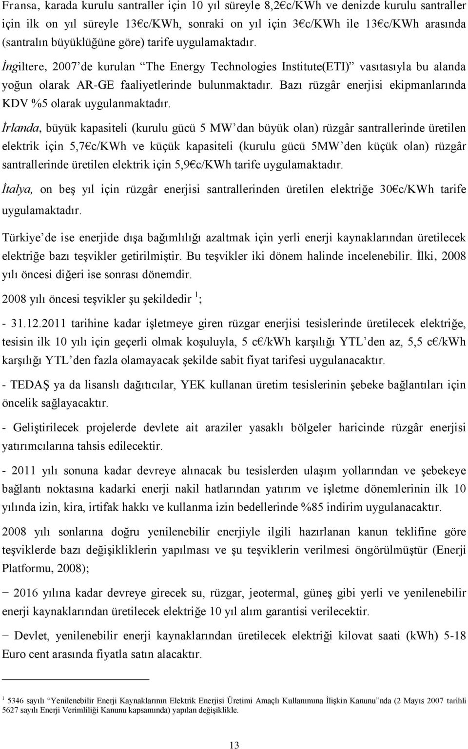 Bazı rüzgâr enerjisi ekipmanlarında KDV %5 olarak uygulanmaktadır.