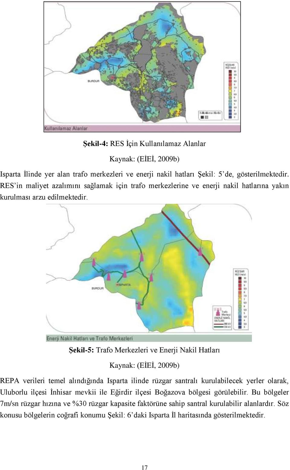 Şekil-5: Trafo Merkezleri ve Enerji Nakil Hatları Kaynak: (EĠEĠ, 2009b) REPA verileri temel alındığında Isparta ilinde rüzgar santralı kurulabilecek yerler olarak, Uluborlu ilçesi