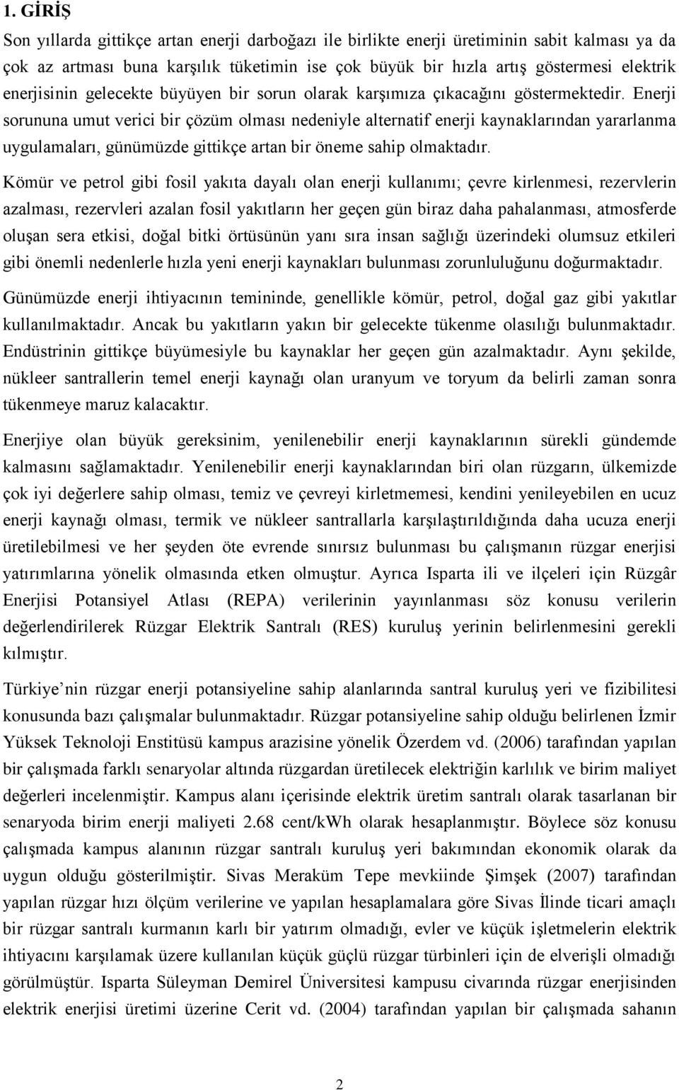 Enerji sorununa umut verici bir çözüm olması nedeniyle alternatif enerji kaynaklarından yararlanma uygulamaları, günümüzde gittikçe artan bir öneme sahip olmaktadır.