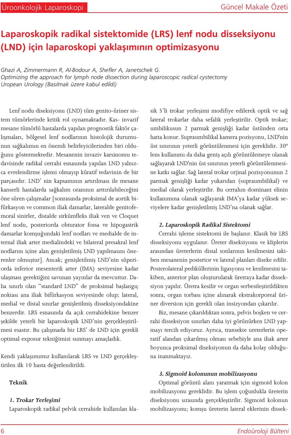 Optimizing the approach for lymph node dissection during laparoscopic radical cystectomy Uropean Urology (Bas lmak üzere kabul edildi) Lenf nodu diseksiyonu (LND) tüm genito-üriner sistem