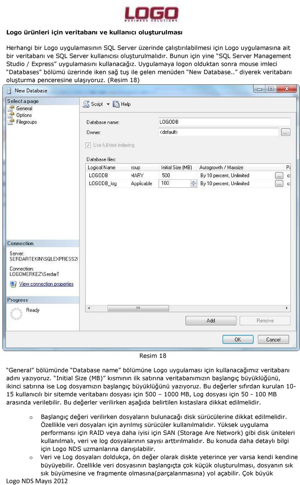 Uygulamaya logon olduktan sonra mouse imleci Databases bölümü üzerinde iken sağ tuş ile gelen menüden New Database.. diyerek veritabanı oluşturma penceresine ulaşıyoruz.