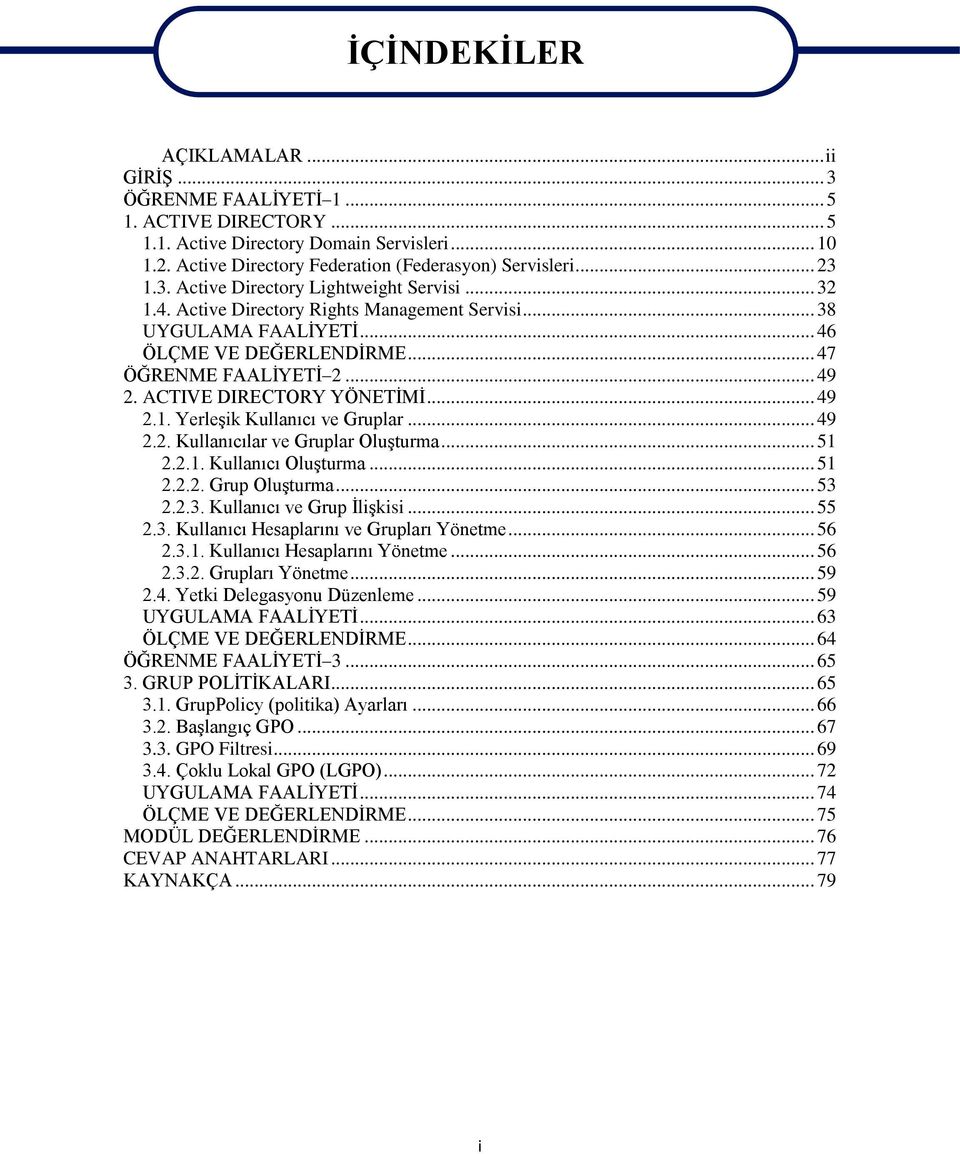 ACTIVE DIRECTORY YÖNETİMİ... 49 2.1. Yerleşik Kullanıcı ve Gruplar... 49 2.2. Kullanıcılar ve Gruplar Oluşturma... 51 2.2.1. Kullanıcı Oluşturma... 51 2.2.2. Grup Oluşturma... 53 