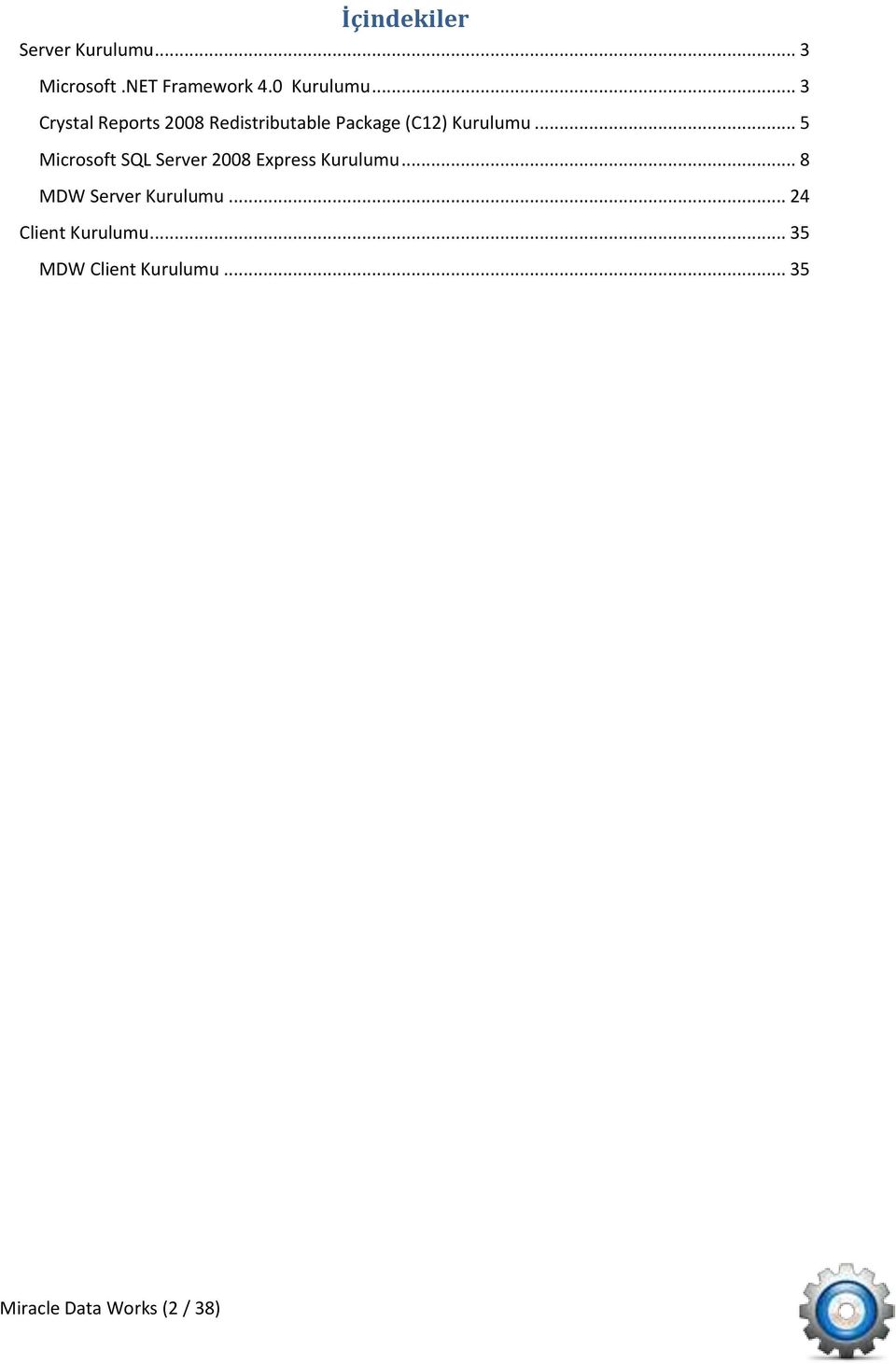 .. 5 Microsoft SQL Server 2008 Express Kurulumu... 8 MDW Server Kurulumu.