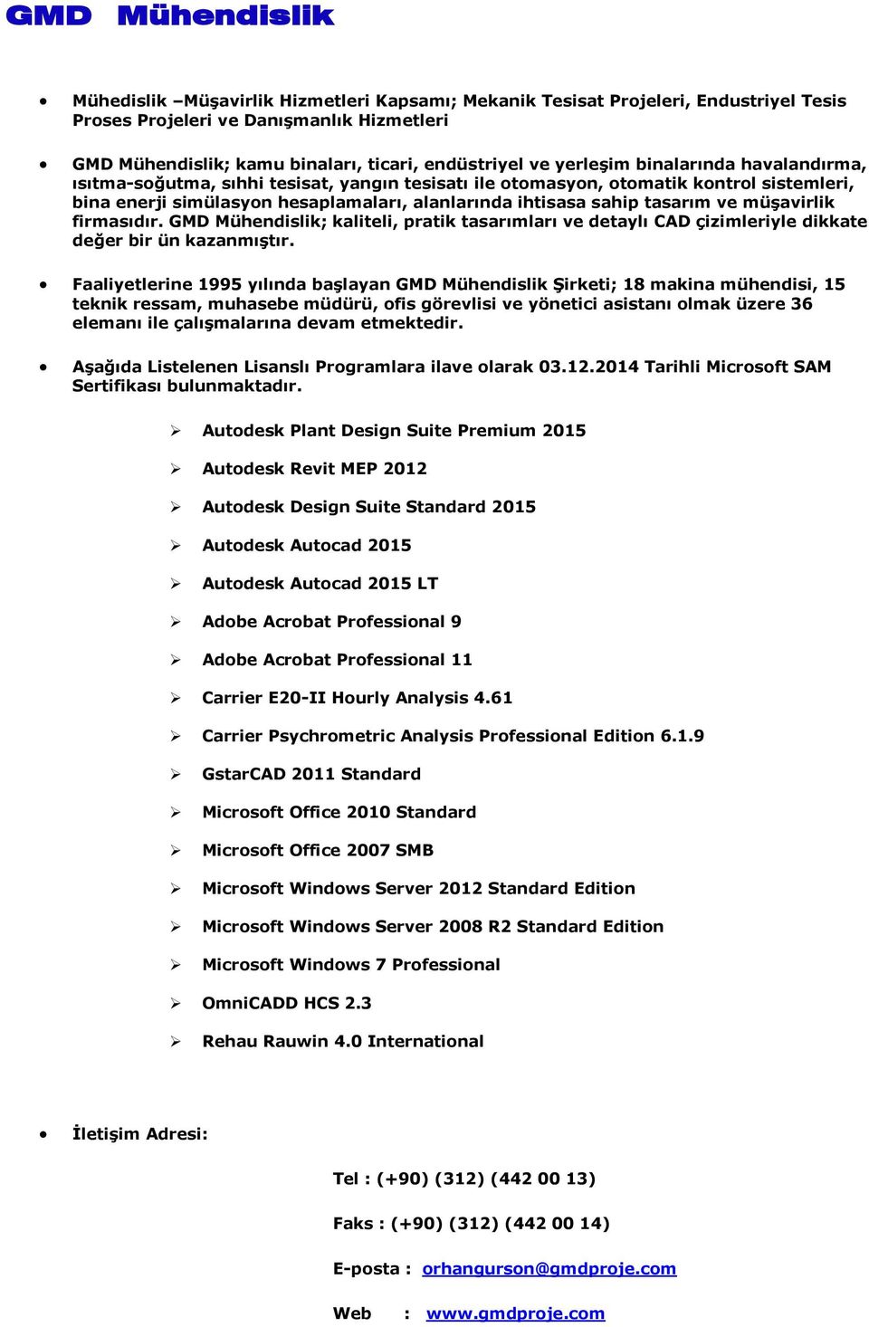 tasarım ve müşavirlik firmasıdır. GMD Mühendislik; kaliteli, pratik tasarımları ve detaylı CAD çizimleriyle dikkate değer bir ün kazanmıştır.