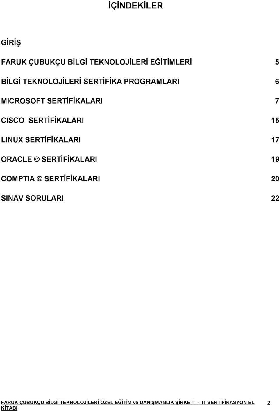 SERTĠFĠKA PROGRAMLARI 6 MICROSOFT SERTĠFĠKALARI 7 CISCO SERTĠFĠKALARI