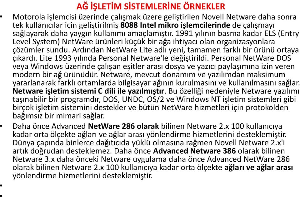 Ardından NetWare Lite adlı yeni, tamamen farklı bir ürünü ortaya çıkardı. Lite 1993 yılında Personal Netware'le değiştirildi.