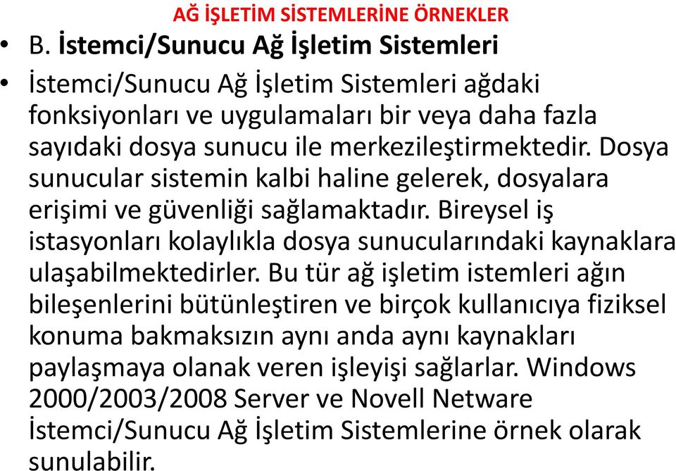 Bireysel iş istasyonları kolaylıkla dosya sunucularındaki kaynaklara ulaşabilmektedirler.