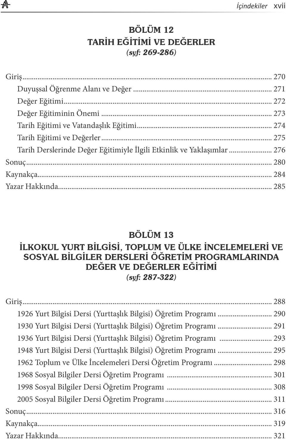 .. 285 BÖLÜM 13 İLKOKUL YURT BİLGİSİ, TOPLUM VE ÜLKE İNCELEMELERİ VE SOSYAL BİLGİLER DERSLERİ ÖĞRETİM PROGRAMLARINDA DEĞER VE DEĞERLER EĞİTİMİ (syf: 287-322) Giriş.