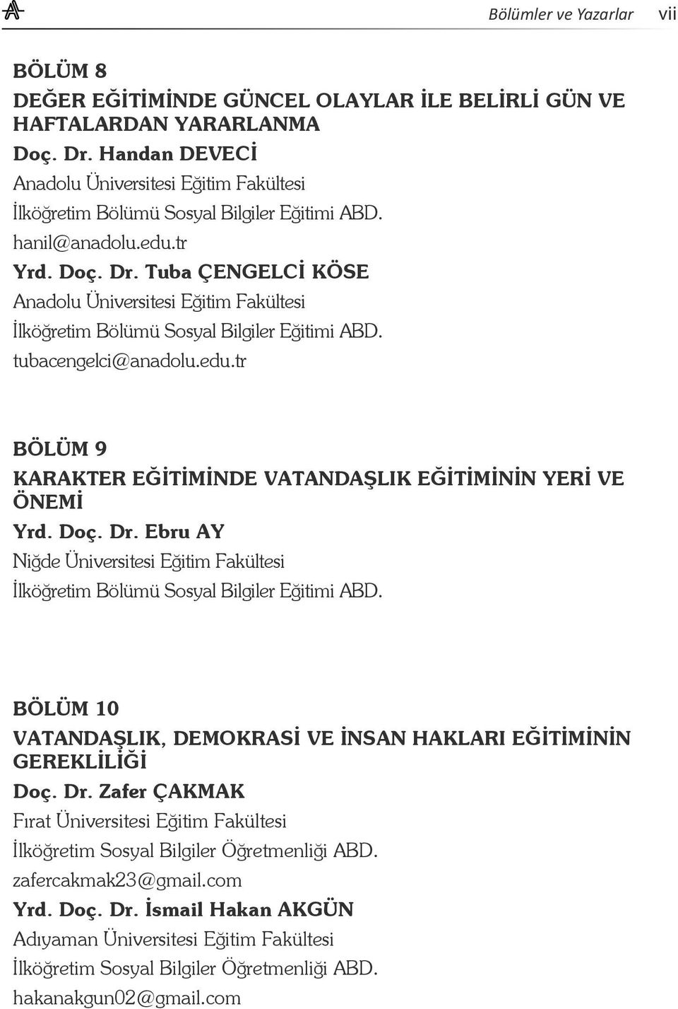 Tuba ÇENGELCİ KÖSE Anadolu Üniversitesi Eğitim Fakültesi İlköğretim Bölümü Sosyal Bilgiler Eğitimi ABD. tubacengelci@anadolu.edu.