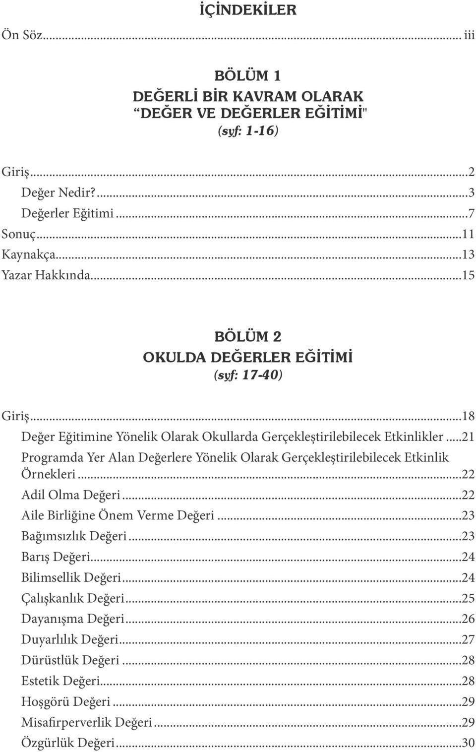 ..21 Programda Yer Alan Değerlere Yönelik Olarak Gerçekleştirilebilecek Etkinlik Örnekleri...22 Adil Olma Değeri...22 Aile Birliğine Önem Verme Değeri...23 Bağımsızlık Değeri.