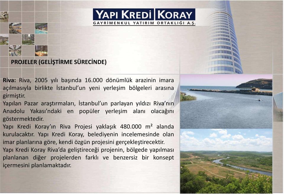 Yapılan Pazar araştırmaları, İstanbul un parlayan yıldızı Riva nın Anadolu Yakası ndaki en popüler yerleşim alanı olacağını göstermektedir.