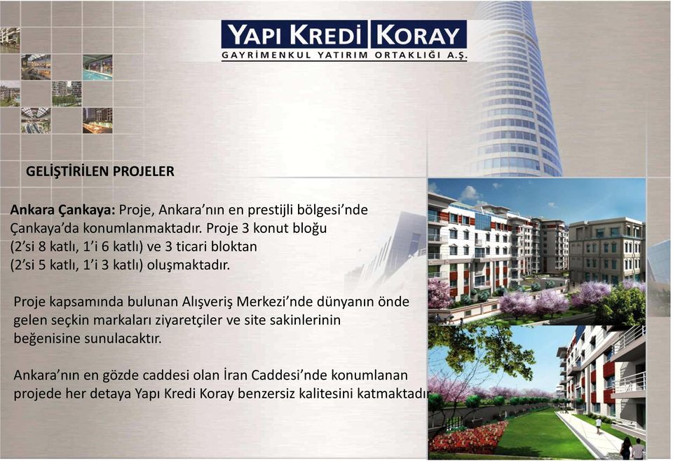 Proje kapsamında bulunan Alışveriş Merkezi nde dünyanın önde gelen seçkin markaları ziyaretçiler ve site sakinlerinin