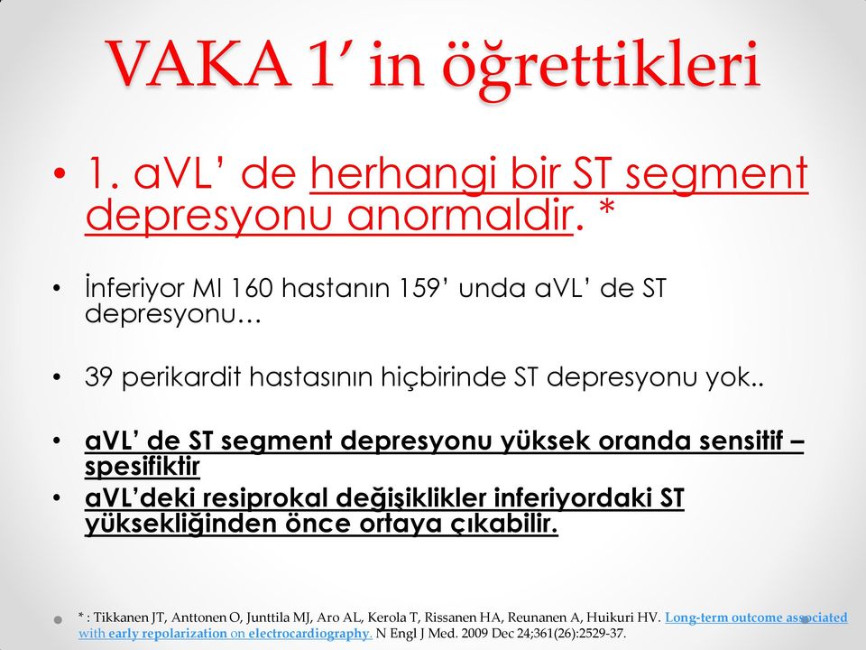 . avl de ST segment depresyonu yüksek oranda sensitif spesifiktir avl deki resiprokal değişiklikler inferiyordaki ST yüksekliğinden önce