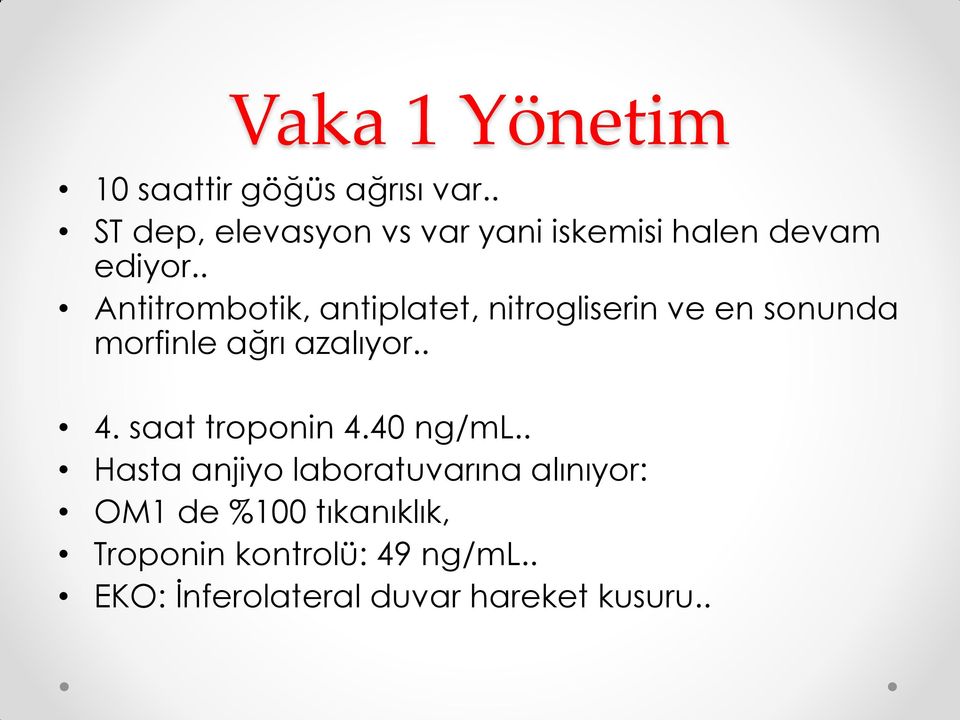 . Antitrombotik, antiplatet, nitrogliserin ve en sonunda morfinle ağrı azalıyor.. 4.