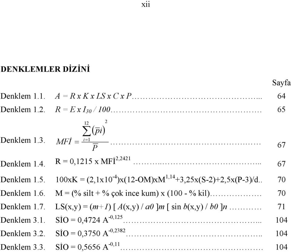 . 70 Denklem 1.6. M = (% silt + % çok ince kum) x (100 - % kil). 70 Denklem 1.7. LS(x,y) = (m+1) [ A(x,y) / a0 ]m [ sin b(x,y) / b0 ]n 71 Denklem 3.