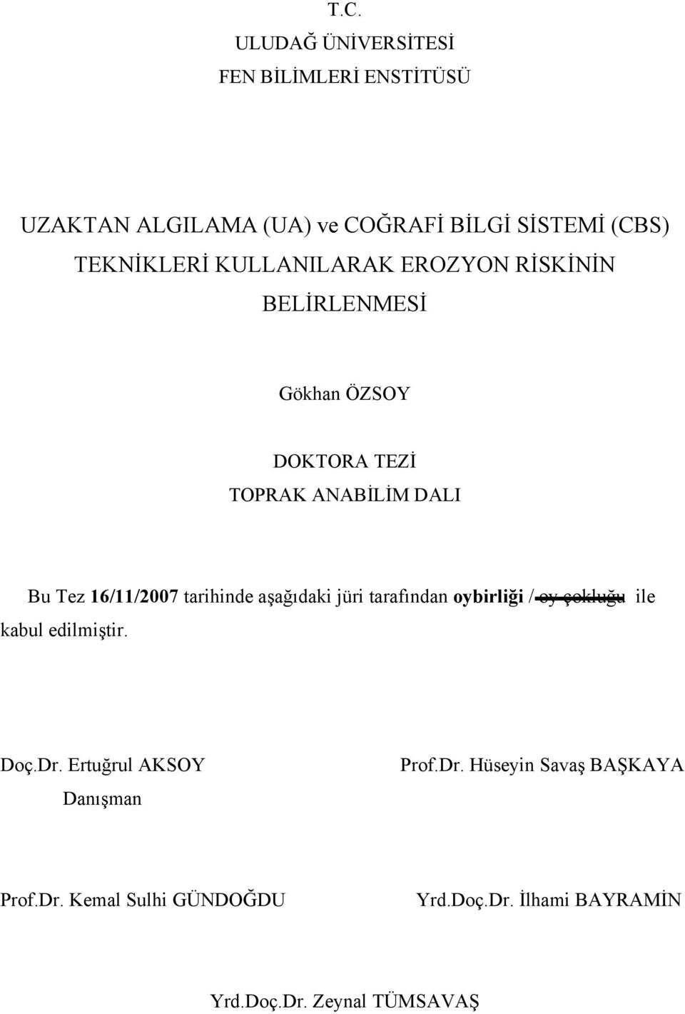 tarihinde aşağıdaki jüri tarafından oybirliği / oy çokluğu ile kabul edilmiştir. Doç.Dr.