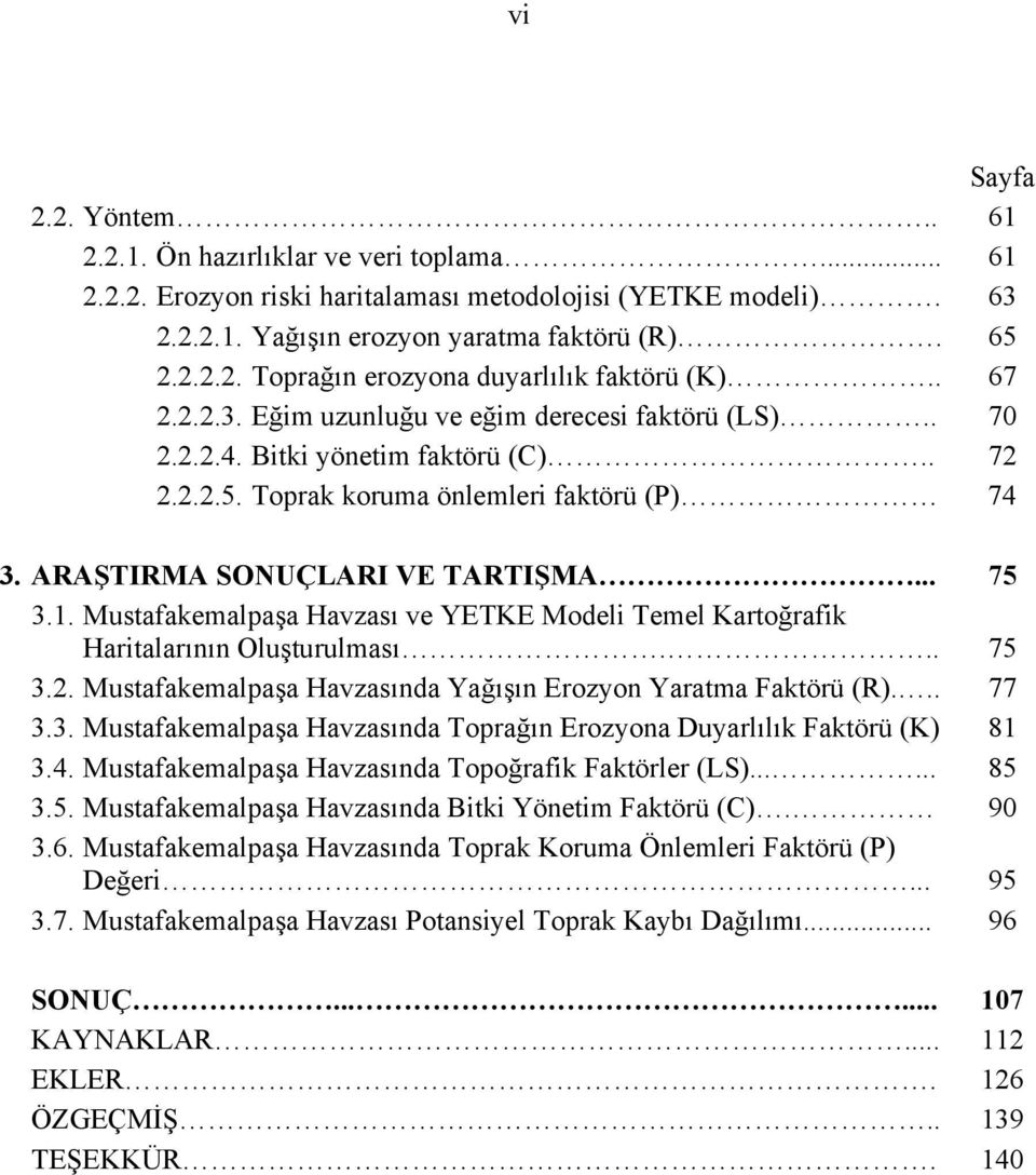 Mustafakemalpaşa Havzası ve YETKE Modeli Temel Kartoğrafik Haritalarının Oluşturulması... 75 3.2. Mustafakemalpaşa Havzasında Yağışın Erozyon Yaratma Faktörü (R)... 77 3.3. Mustafakemalpaşa Havzasında Toprağın Erozyona Duyarlılık Faktörü (K) 81 3.