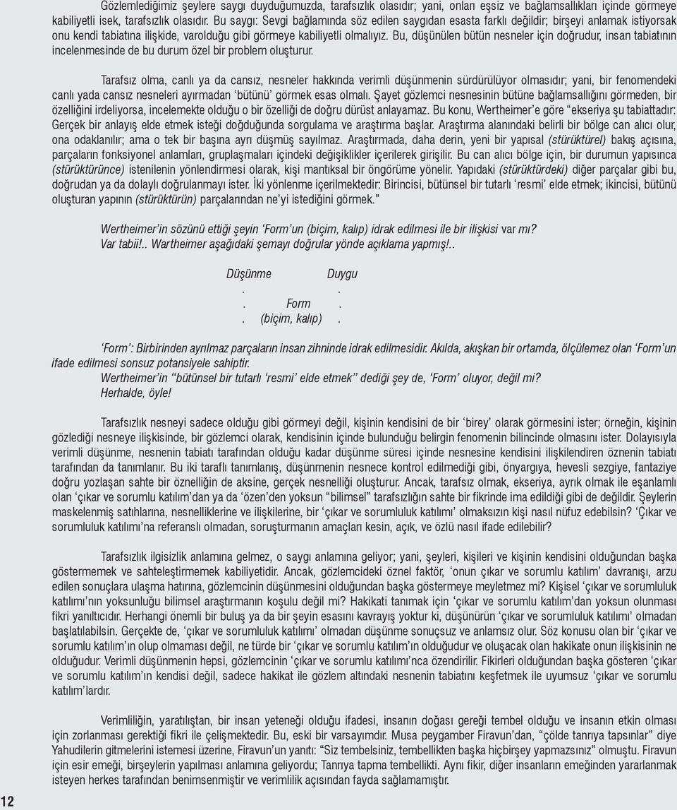 Bu, düşünülen bütün nesneler için doğrudur, insan tabiatının incelenmesinde de bu durum özel bir problem oluşturur.