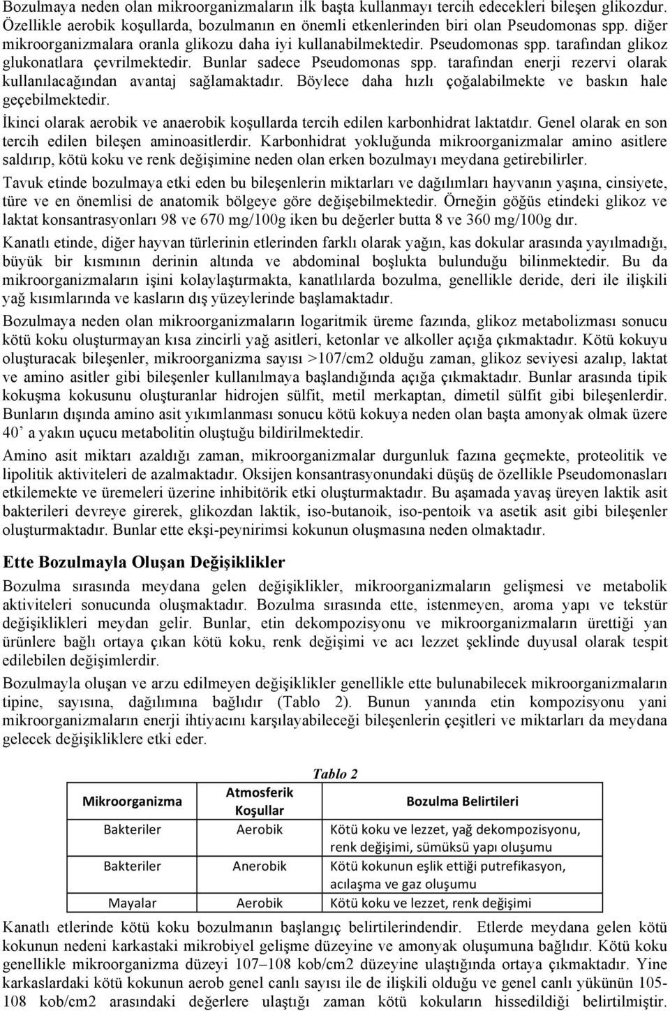 tarafından enerji rezervi olarak kullanılacağından avantaj sağlamaktadır. Böylece daha hızlı çoğalabilmekte ve baskın hale geçebilmektedir.