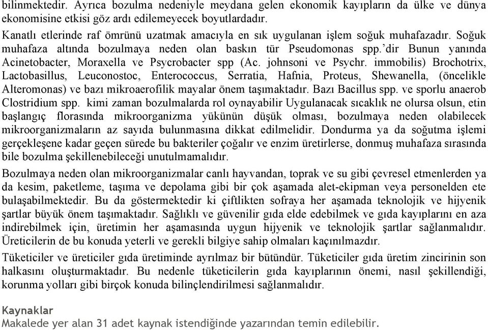 dir Bunun yanında Acinetobacter, Moraxella ve Psycrobacter spp (Ac. johnsoni ve Psychr.