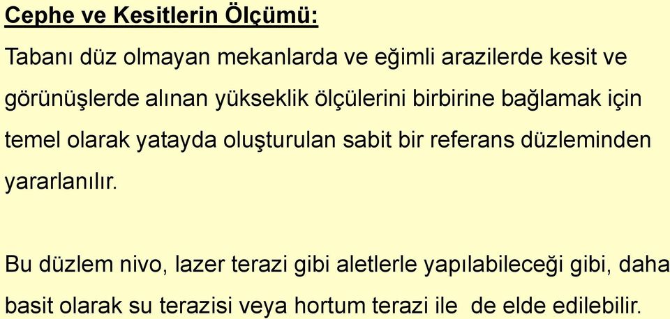 oluşturulan sabit bir referans düzleminden yararlanılır.