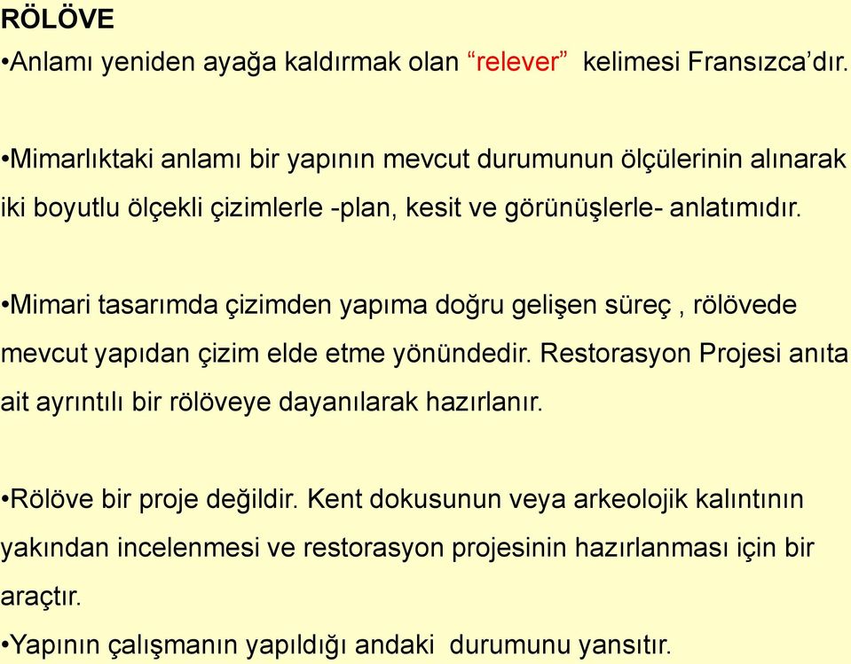 Mimari tasarımda çizimden yapıma doğru gelişen süreç, rölövede mevcut yapıdan çizim elde etme yönündedir.