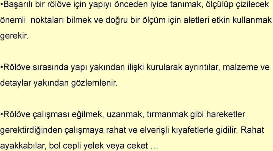 Rölöve sırasında yapı yakından ilişki kurularak ayrıntılar, malzeme ve detaylar yakından gözlemlenir.