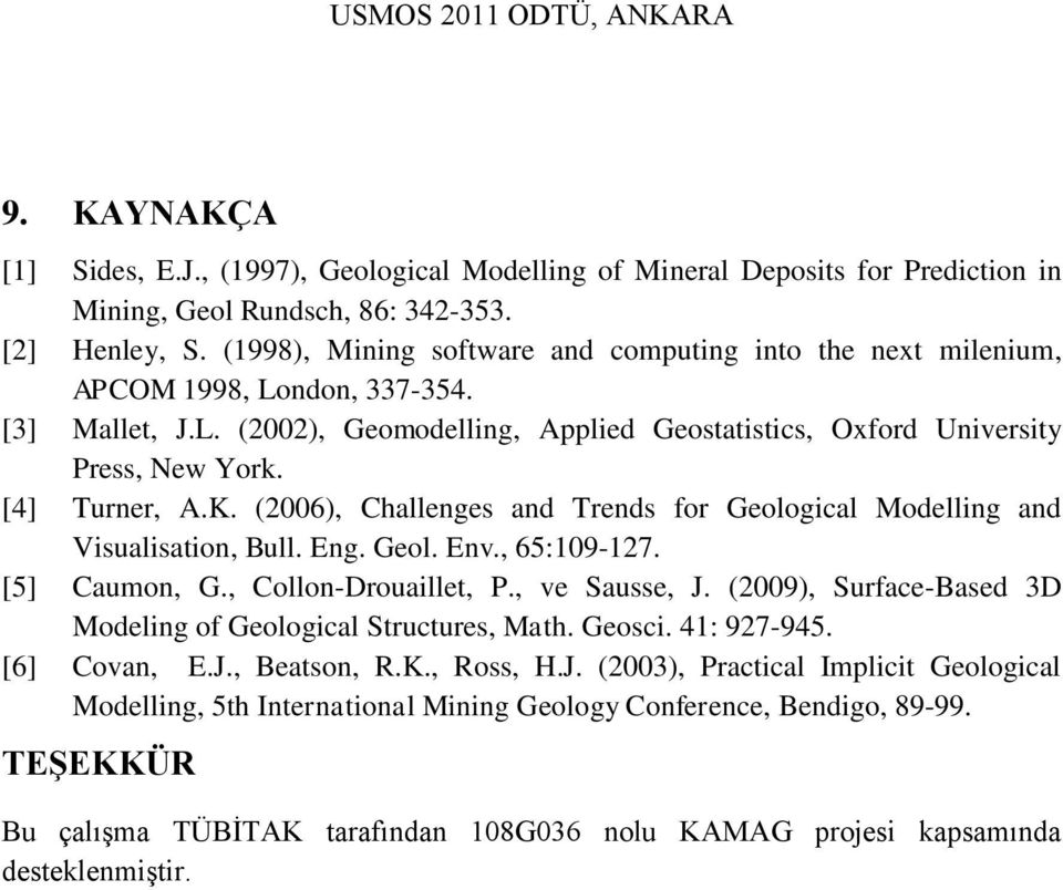 [4] Turner, A.K. (2006), Challenges and Trends for Geological Modelling and Visualisation, Bull. Eng. Geol. Env., 65:109-127. [5] Caumon, G., Collon-Drouaillet, P., ve Sausse, J.