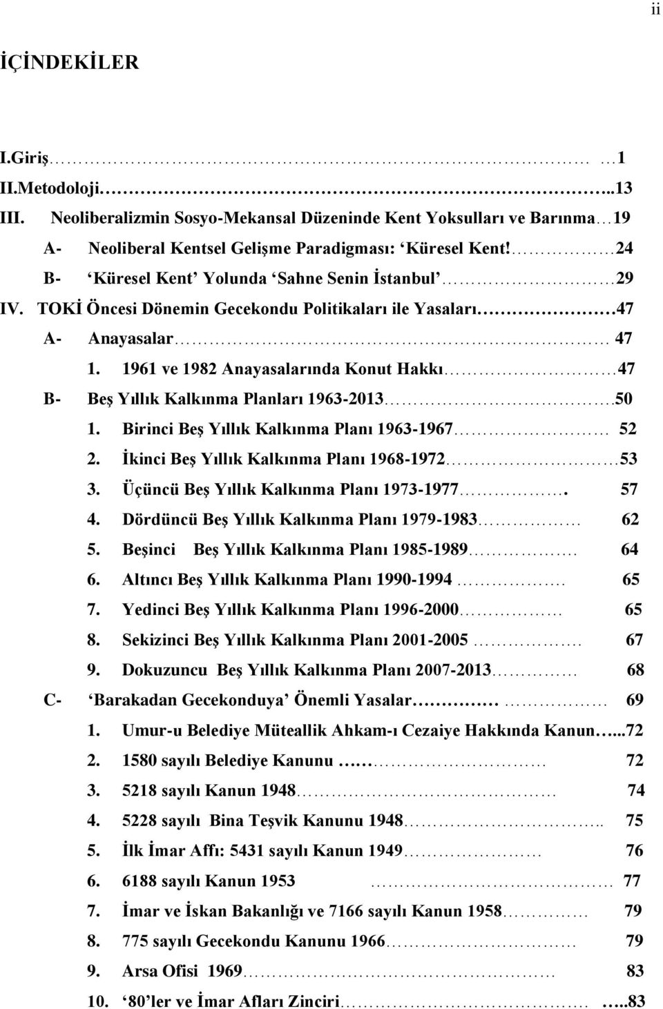 1961 ve 1982 Anayasalarında Konut Hakkı 47 B- Beş Yıllık Kalkınma Planları 1963-2013.50 1. Birinci Beş Yıllık Kalkınma Planı 1963-1967 52 2. İkinci Beş Yıllık Kalkınma Planı 1968-1972 53 3.