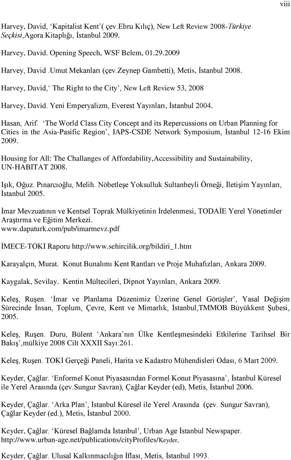 Hasan, Arif. The World Class City Concept and its Repercussions on Urban Planning for Cities in the Asia-Pasific Region, IAPS-CSDE Network Symposium, İstanbul 12-16 Ekim 2009.