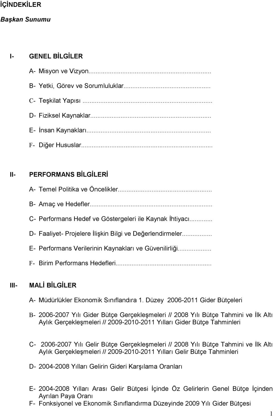 .. E- Performans Verilerinin Kaynakları ve Güvenilirliği... F- Birim Performans Hedefleri... III- MALİ BİLGİLER A- Müdürlükler Ekonomik Sınıflandıra 1.