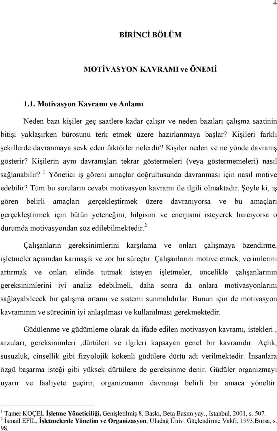 Kişileri farklı şekillerde davranmaya sevk eden faktörler nelerdir? Kişiler neden ve ne yönde davranış gösterir?