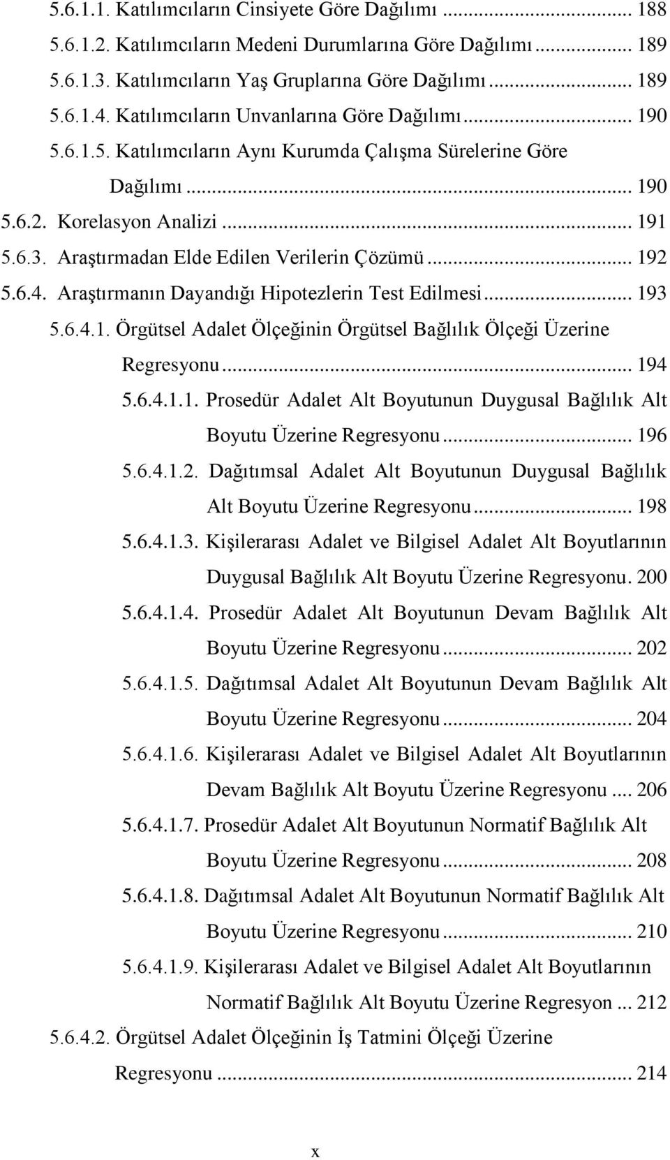 Araştırmadan Elde Edilen Verilerin Çözümü... 192 5.6.4. Araştırmanın Dayandığı Hipotezlerin Test Edilmesi... 193 5.6.4.1. Örgütsel Adalet Ölçeğinin Örgütsel Bağlılık Ölçeği Üzerine Regresyonu... 194 5.