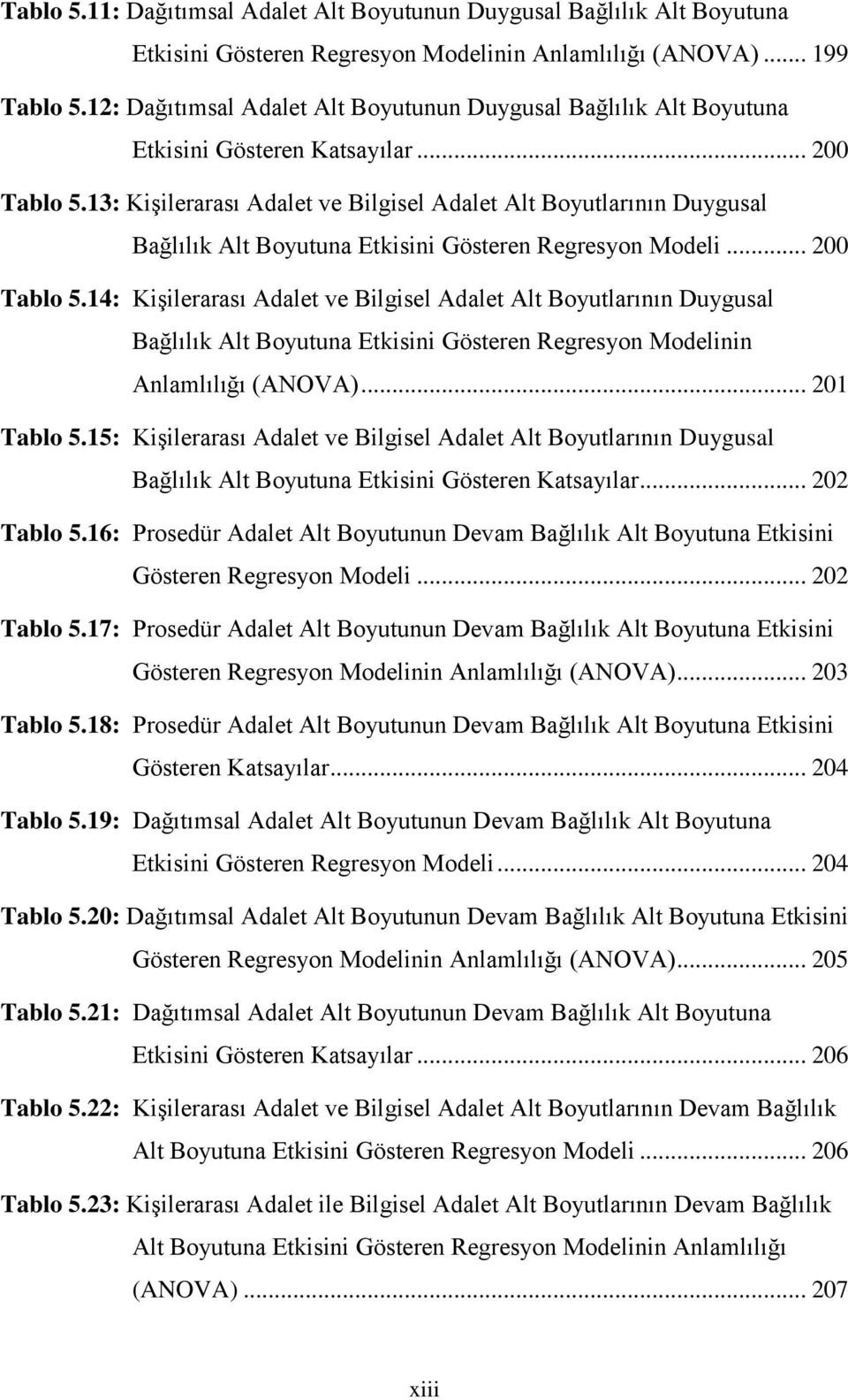 13: Kişilerarası Adalet ve Bilgisel Adalet Alt Boyutlarının Duygusal Bağlılık Alt Boyutuna Etkisini Gösteren Regresyon Modeli... 200 Tablo 5.