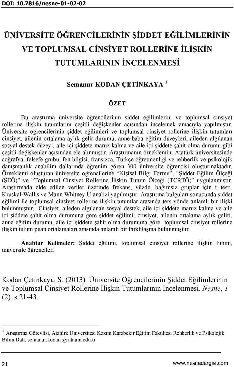 öğrencilerinin şiddet eğilimlerini ve toplumsal cinsiyet rollerine ilişkin tutumlarını çeşitli değişkenler açısından incelemek amacıyla yapılmıştır.