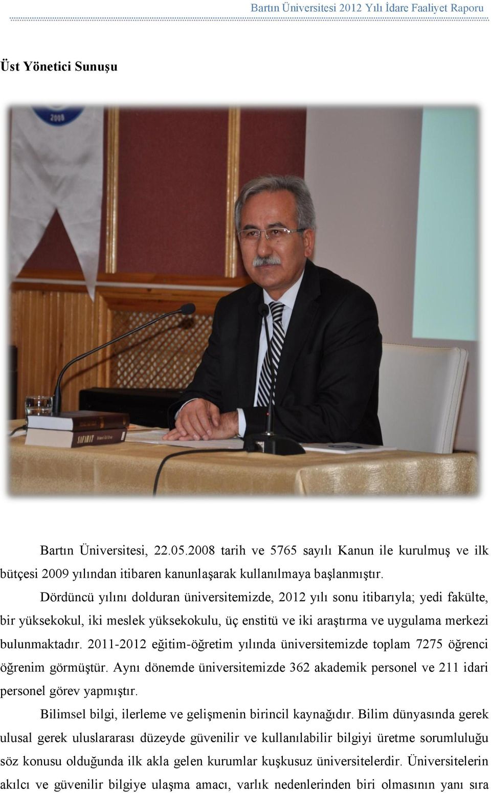 2011-2012 eğitim-öğretim yılında üniversitemizde toplam 7275 öğrenci öğrenim görmüştür. Aynı dönemde üniversitemizde 362 akademik personel ve 211 idari personel görev yapmıştır.