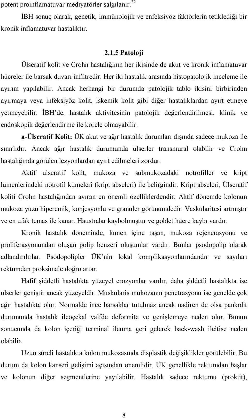 Her iki hastalık arasında histopatolojik inceleme ile ayırım yapılabilir.