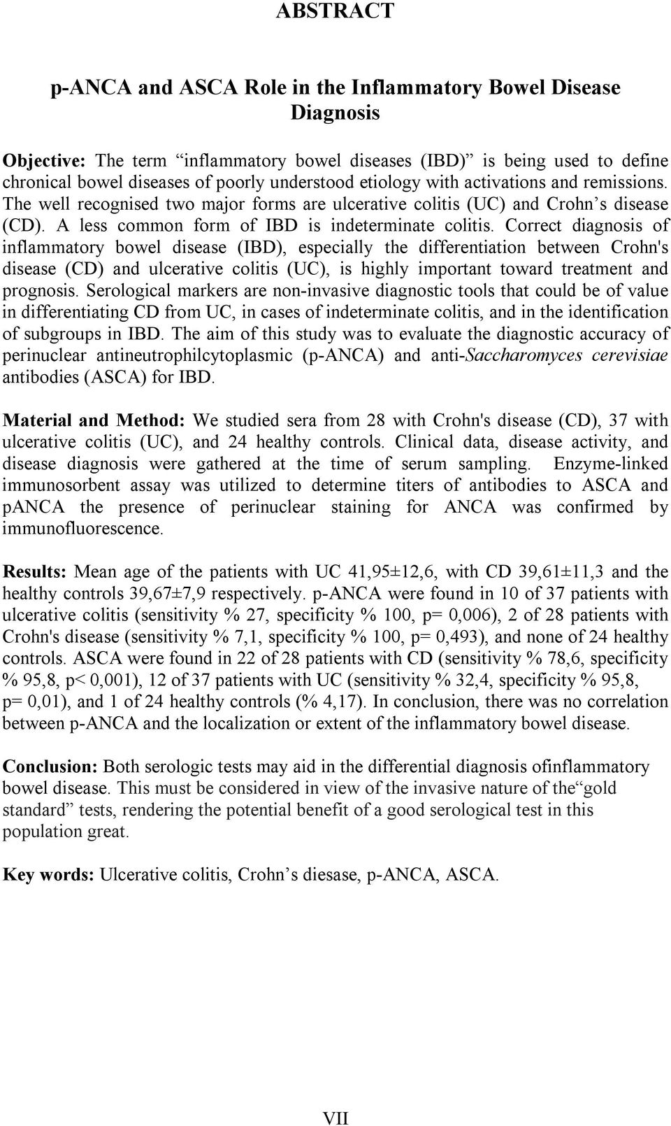 Correct diagnosis of inflammatory bowel disease (IBD), especially the differentiation between Crohn's disease (CD) and ulcerative colitis (UC), is highly important toward treatment and prognosis.