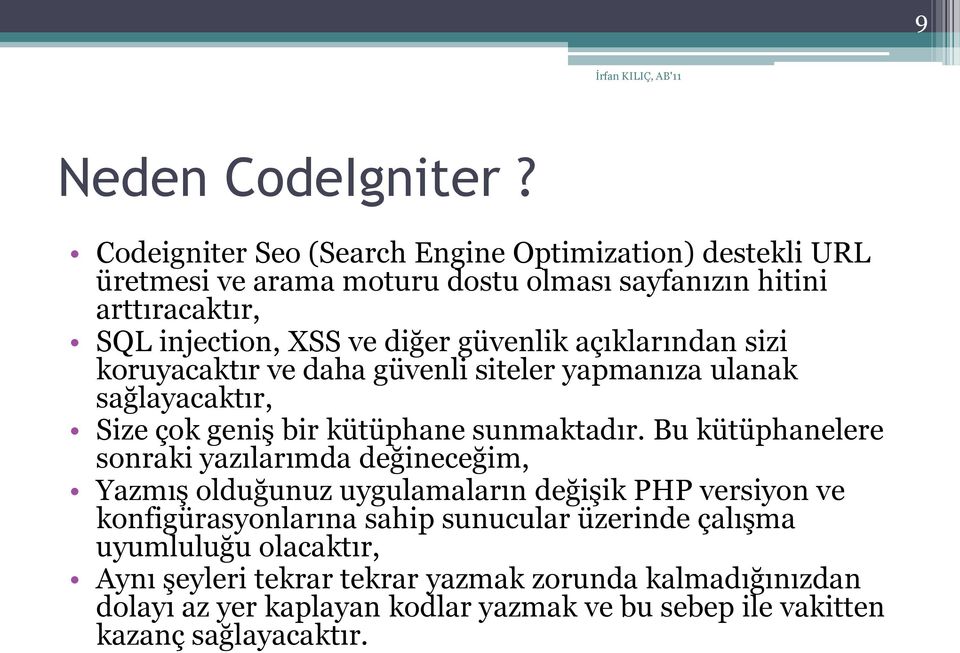 güvenlik açıklarından sizi koruyacaktır ve daha güvenli siteler yapmanıza ulanak sağlayacaktır, Size çok geniş bir kütüphane sunmaktadır.