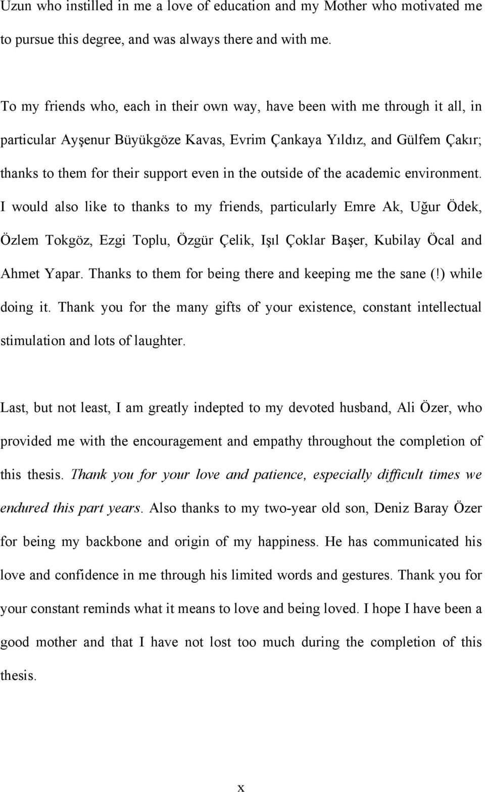 outside of the academic environment. I would also like to thanks to my friends, particularly Emre Ak, Uğur Ödek, Özlem Tokgöz, Ezgi Toplu, Özgür Çelik, Işıl Çoklar Başer, Kubilay Öcal and Ahmet Yapar.