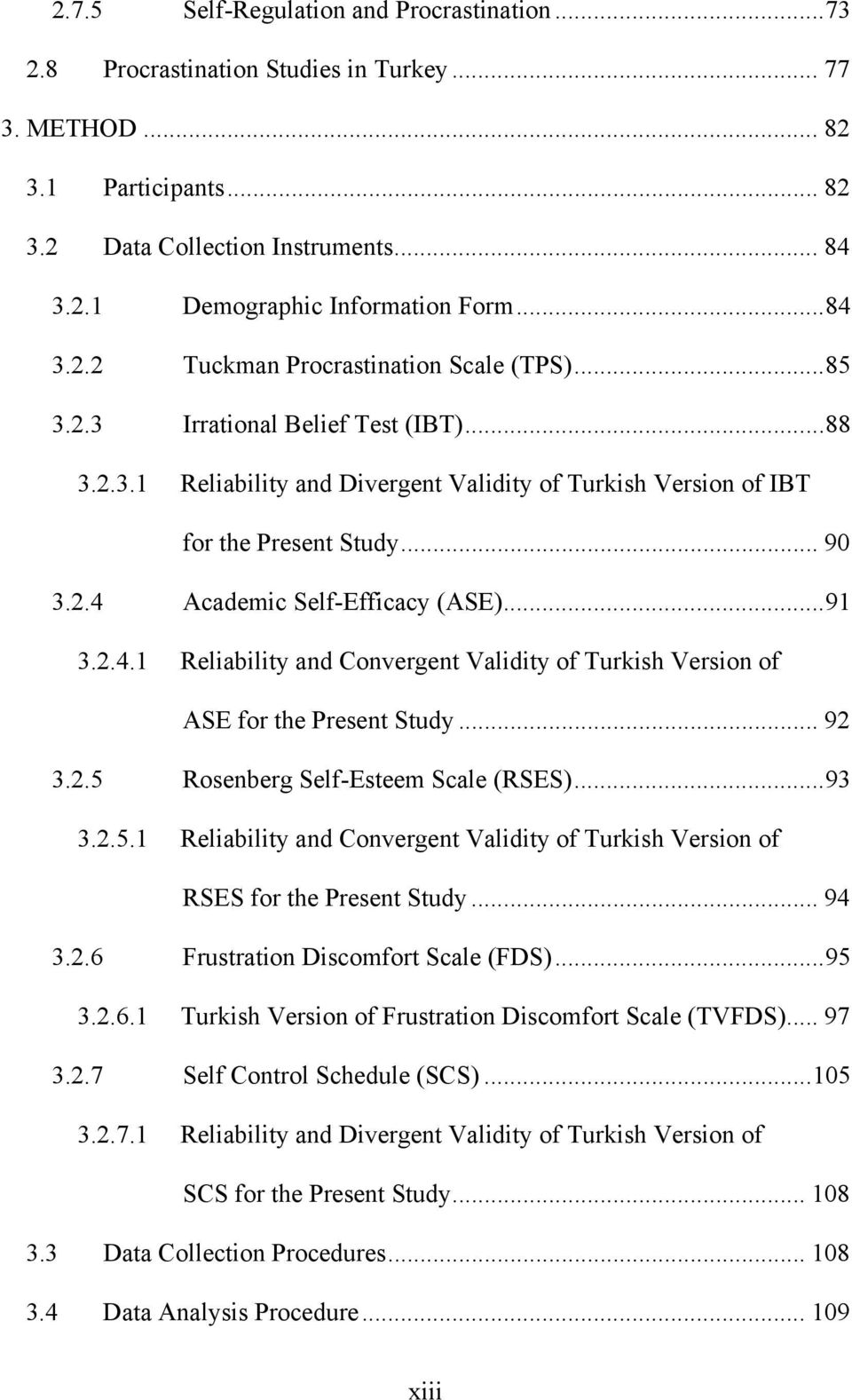 .. 91 3.2.4.1 Reliability and Convergent Validity of Turkish Version of ASE for the Present Study... 92 3.2.5 Rosenberg Self-Esteem Scale (RSES)... 93 3.2.5.1 Reliability and Convergent Validity of Turkish Version of RSES for the Present Study.