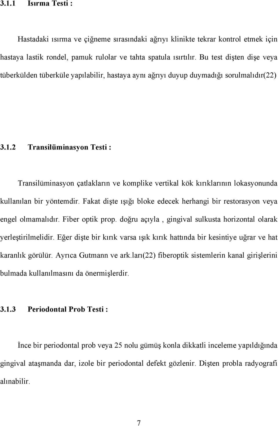 2 Transilüminasyon Testi : Transilüminasyon çatlakların ve komplike vertikal kök kırıklarının lokasyonunda kullanılan bir yöntemdir.