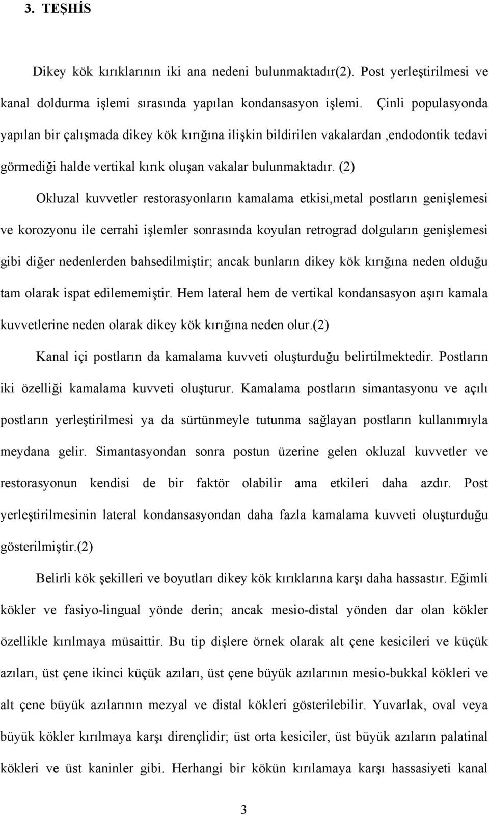 (2) Okluzal kuvvetler restorasyonların kamalama etkisi,metal postların genişlemesi ve korozyonu ile cerrahi işlemler sonrasında koyulan retrograd dolguların genişlemesi gibi diğer nedenlerden