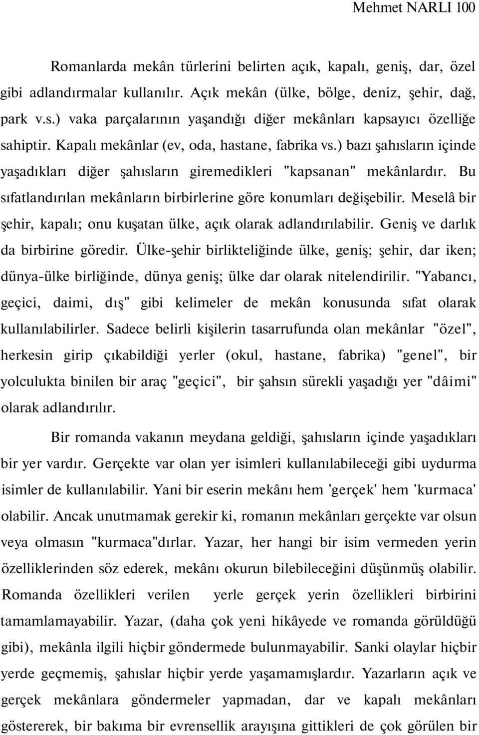 ) bazı şahısların içinde yaşadıkları diğer şahısların giremedikleri "kapsanan" mekânlardır. Bu sıfatlandırılan mekânların birbirlerine göre konumları değişebilir.